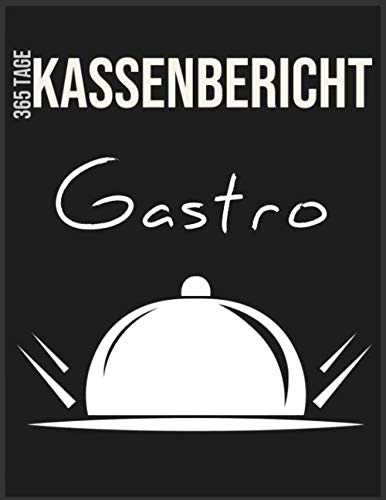 365-Tage Gastro Kassenbericht: Ein Jahr - Ein Buch! Buchführung leicht gemacht | 365 Seiten Kassen-Journal | Buchhaltung & Kasse | Gastronomie