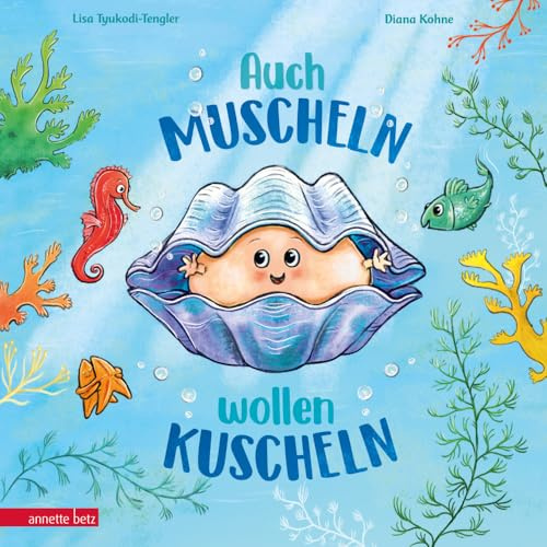 Auch Muscheln wollen kuscheln: Ein humorvoll gereimtes Bilderbuch ab 4 Jahren