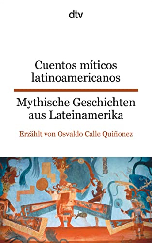 Cuentos míticos latinoamericanos Mythische Geschichten aus Lateinamerika: dtv zweisprachig für Einsteiger – Spanisch
