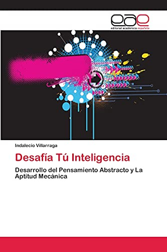 Desafía Tú Inteligencia: Desarrollo del Pensamiento Abstracto y La Aptitud Mecánica