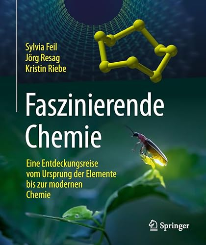 Faszinierende Chemie: Eine Entdeckungsreise vom Ursprung der Elemente bis zur modernen Chemie
