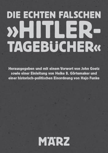 Die echten falschen »Hitler-Tagebücher«: Kritische Dokumentation eines geschichtsrevisionistischen Rehabilitierungsversuchs