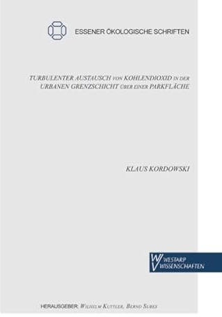 Turbulenter Austausch von Kohlendioxid in der urbanen Grenzschicht über einer Parkfläche (Essener Ökologische Schriften)