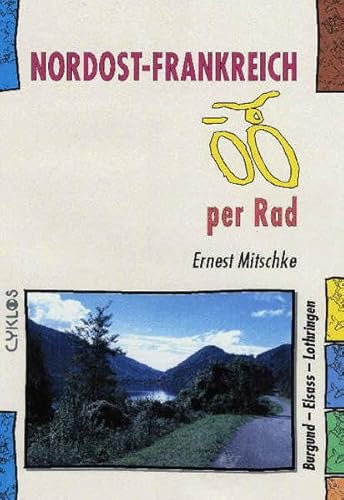 Nordost-Frankreich per Rad: Burgund - Elsass - Lothringen (Cyklos-Fahrrad-Reiseführer)