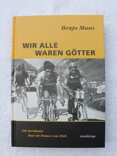Wir alle waren Götter. Die berühmte Tour de France von 1948