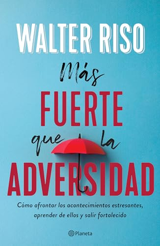 Más fuerte que la adversidad/ Stronger than Adversity: Como Afrontar Los Acontecimientos Estresantes, Aprender De Ellos Y Salir Fortalecido