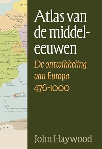 Atlas van de middeleeuwen: de ontwikkeling van Europa 476-1000