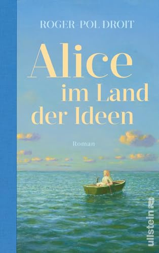Alice im Land der Ideen: Roman | Philosophie erleben: Ein All-Age-Roman für alle, die sich heute fragen, wie sie in Zukunft leben sollen