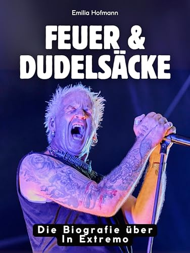 Feuer & Dudelsäcke: Die Biografie über In Extremo. Hochwertige Hardcoverausgabe