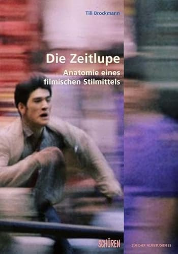 Die Zeitlupe - Anatomie eines filmischen Stilmittels (Zürcher Filmstudien)