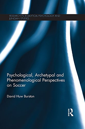 Psychological, Archetypal and Phenomenological Perspectives on Soccer (Research in Analytical Psychology and Jungian Studies)