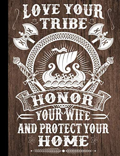 Love Your Tribe Honor Your Wife And Protect Your Home Valhalla Vikings Composition Notebook 110 Pages Wide Ruled 8.5 x 11 in: Vikings Journal