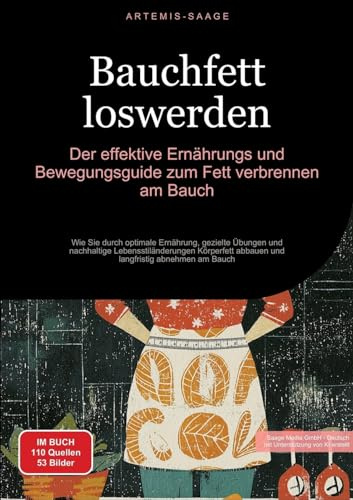 Bauchfett loswerden: Der effektive Ernährungs- und Bewegungsguide zum Fett verbrennen am Bauch: Wie Sie durch optimale Ernährung, gezielte Übungen und ... abbauen und langfristig abnehmen am Bauch