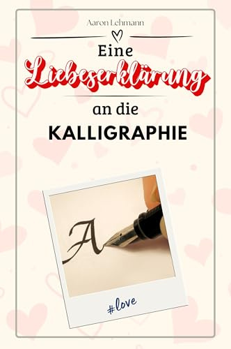 Eine Liebeserklärung an die Kalligraphie - Die große Hommage - das perfekte Geschenk für Weihnachten und Geburtstag und jeden Anlass