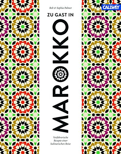 Zu Gast in Marokko: Verführerische Rezepte einer kulinarischen Reise (Zu Gast: Sehnsuchtsorte, Originalrezepte und Geheimtipps, Band 1)