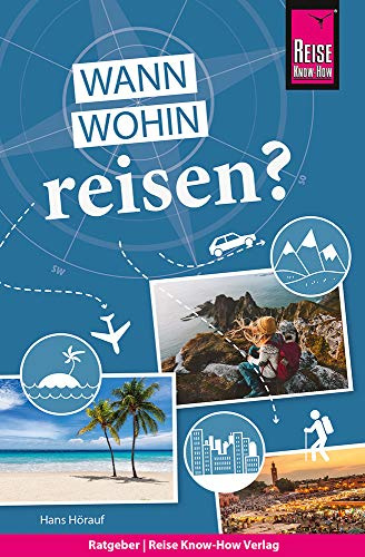 Reise Know-How Wann wohin reisen?: Der Praxis-Ratgeber für die fundierte Urlaubsplanung (Sachbuch)