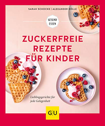 Zuckerfreie Rezepte für Kinder: Lieblingsgerichte für jede Gelegenheit (GU Gesund essen)