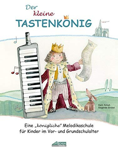 Der kleine Tastenkönig: Eine königliche Melodikaschule für Kinder im Vor- und Grundschulalter (Der Tastenkönig: Eine königliche Melodikaschule)