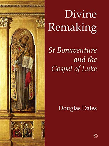 Divine Remaking: St Bonaventure and the Gospel of Luke