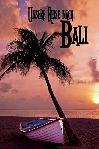 Unsere Reise nach Bali: Reisetagebuch zum Ausfüllen und Ankreuzen für eine Rundreise nach Bali in Indonesien / Über 100 Seiten für bis zu 45 ... Tagebuch für die Ferien / inkl. Packliste