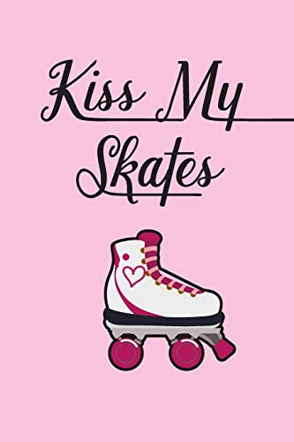 Kiss My Skates Daily Diary: For Roller Skaters and Roller Derby Girls