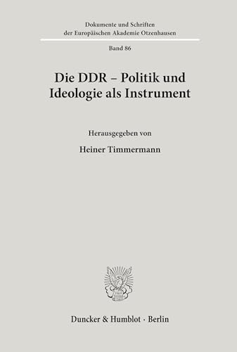 Die DDR - Politik und Ideologie als Instrument. Mit Tab. (Dokumente und Schriften der Europäischen Akademie Otzenhausen; EAO 86)