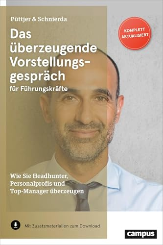 Das überzeugende Vorstellungsgespräch für Führungskräfte: Wie Sie Headhunter, Personalprofis und Top-Manager überzeugen