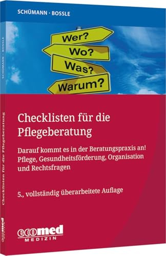 Checklisten für die Pflegeberatung: Darauf kommt es in der Beratungspraxis an! Pflege, Gesundheitsförderung, Organisation und Rechtsfragen