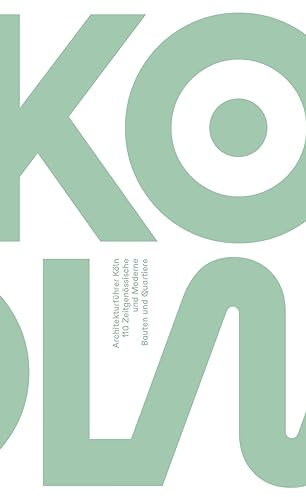 Architekturführer KÖLN. 110 Zeitgenössische und Moderne Bauten und Quartiere
