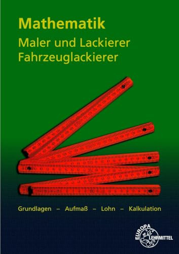 Mathematik Maler und Lackierer, Fahrzeuglackierer: Grundlagen - Aufmaß - Lohn - Kalkulation