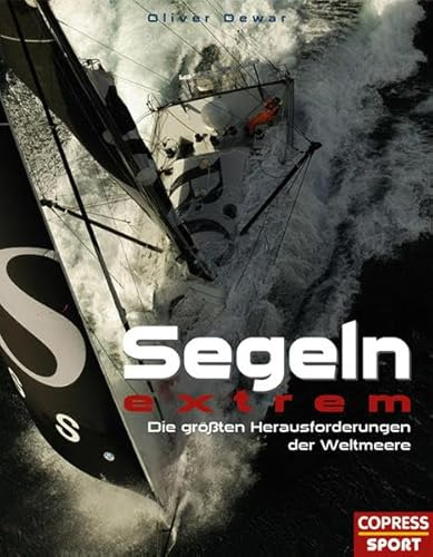 Segeln extrem: Die großen Herausforderungen der Weltmeere