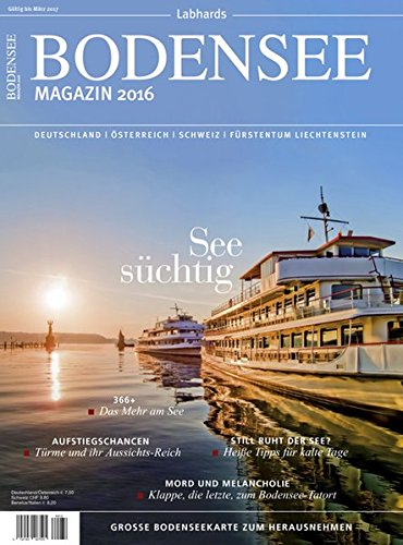 Bodensee Magazin 2016: Die besten Seiten für traumhafte Ferien: See süchtig. Die besten Seiten für traumhafte Ferien
