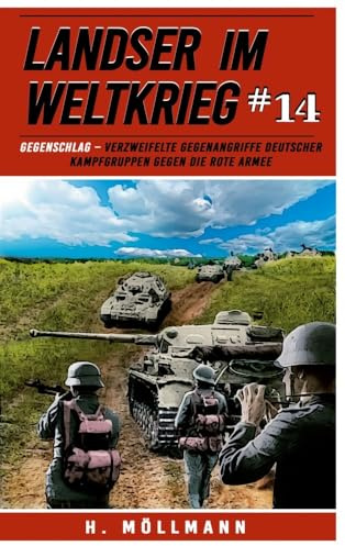 Landser im Weltkrieg 14: Gegenschlag – Verzweifelte Gegenangriffe deutscher Kampfgruppen gegen die Rote Armee (Landser im Weltkrieg – Erlebnisberichte in Romanheft-Länge, Band 14)