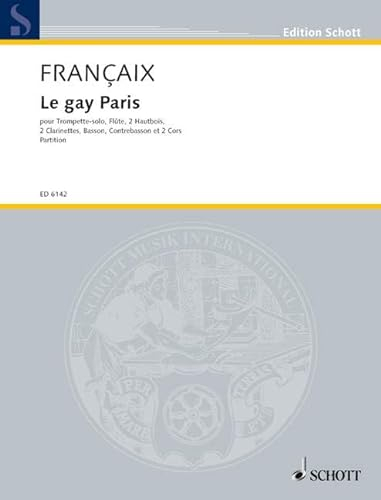 Le gay Paris: für Trompete und Blasinstrumente. Solo-Trompete (C oder B), Flöte, 2 Oboen, 2 Klarinetten, 2 Hörner, Fagott und Kontrafagott. Partitur. (Edition Schott)