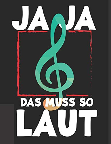 Notenheft: Das Notenbuch für alle Musiker und Komponisten, über 100 blanko Seiten im A4+ Format zum niederschreiben deiner besten Songs und Lieder I Motiv: Ja ja das muss so laut - Note