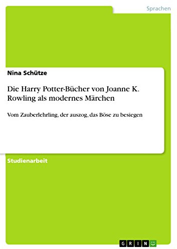 Die Harry Potter-Bücher von Joanne K. Rowling als modernes Märchen: Vom Zauberlehrling, der auszog, das Böse zu besiegen