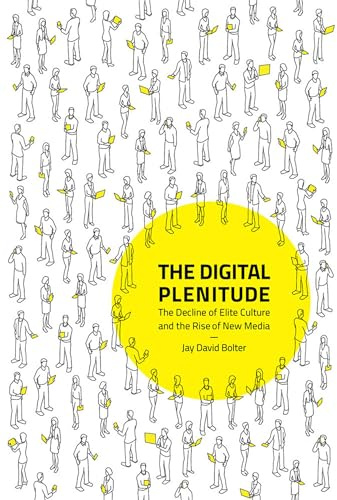The Digital Plenitude – The Decline of Elite Culture and the Rise of New Media (The MIT Press)
