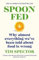 Spoon-Fed: Why almost everything we’ve been told about food is wrong, by the #1 bestselling author of Food for Life