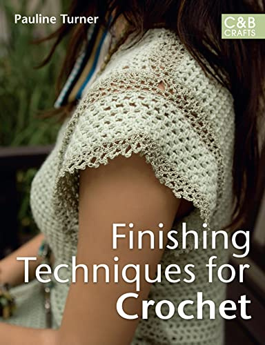Finishing Techniques for Crochet: An Invaluable Skill-Building Instruction Guide for DIY Clothing and Accessories