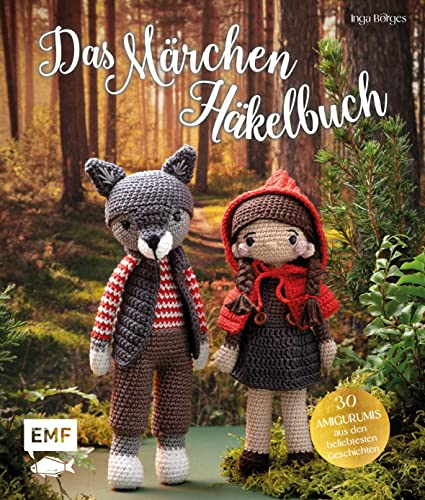 Das Märchen-Häkelbuch: 30 Amigurumis häkeln: Der gestiefelte Kater Der Wolf und die 7 Geißlein Sterntaler Dornröschen Die drei kleinen Schweinchen Die ... Rotkäppchen und der böse Wolf und viele mehr