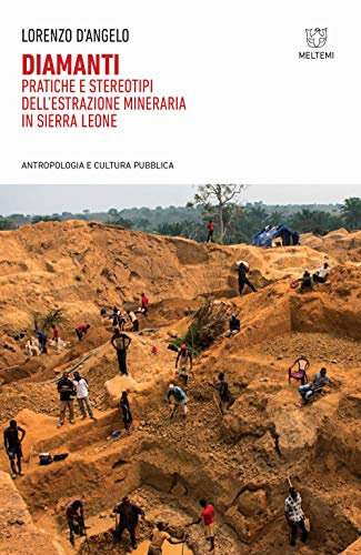 Diamanti. Pratiche e stereotipi dell'estrazione mineraria in Sierra Leone (Antropologia e cultura pubblica)
