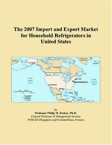 The 2007 Import and Export Market for Household Refrigerators in United States