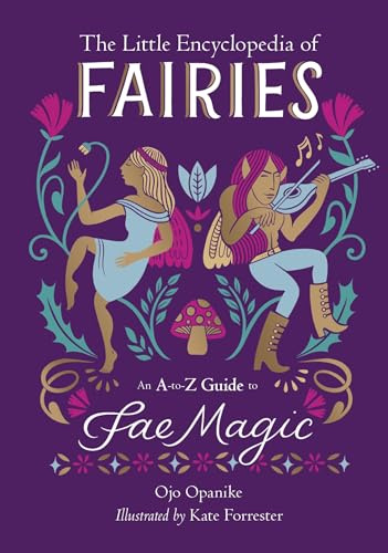 The Little Encyclopedia of Fairies: An A-to-Z Guide to Fae Magic (The Little Encyclopedias of Mythological Creatures)