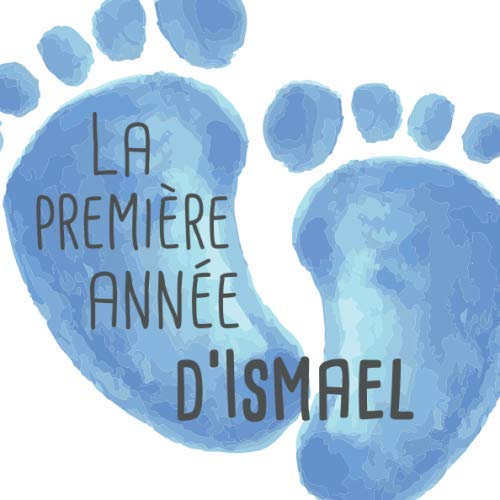 La première année d'Ismael: Album bébé à remplir pour la première année de vie - Album naissance garçon