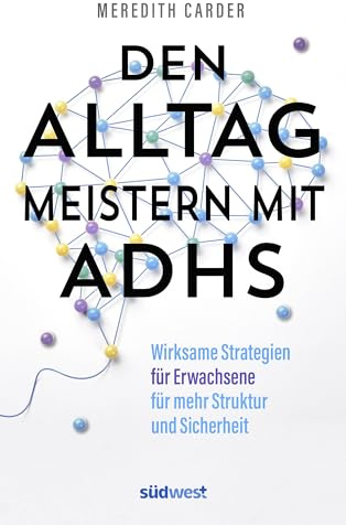 Den Alltag meistern mit ADHS: Wirksame Strategien für Erwachsene mehr Struktur und Sicherheit