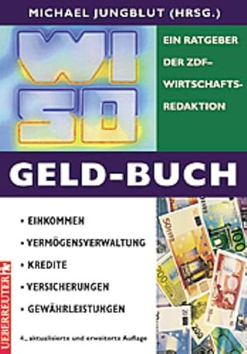 WISO Geld-Buch: Einkommen - Vermögensverwaltung - Kredite - Versicherungen - Gewährleistungen. Ein Ratgeber der ZDF-Wirtschaftsredaktion