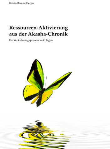 Ressourcen-Aktivierung aus der Akasha-Chronik: Ein Veränderungsprozess in 40 Tagen