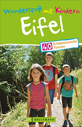 Wandern mit Kindern: Freizeit, Natur und Mehr genießen. Ein Tourenführer für familiären Wanderspaß in der Eifel. Inklusive essentieller Tipps für Eltern zum Wandern mit Kids.: 40 erlebnisreiche Touren
