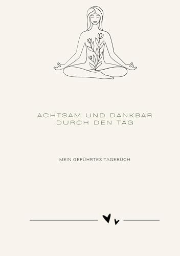 Achtsam und dankbar durch den Tag: Mein geführtes Tagebuch