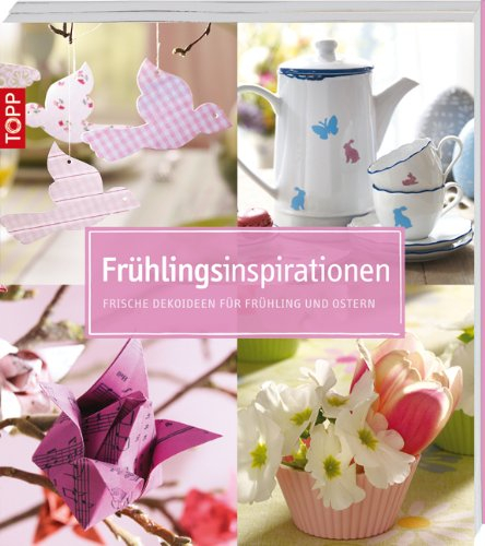 Frühlingsinspirationen: Frische Dekoideen für Frühling und Ostern (kollektion.kreativ)